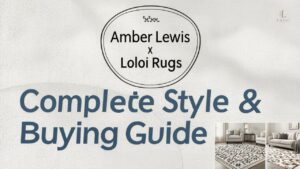 Amber Lewis x Loloi Rugs: Complete Style & Buying Guide