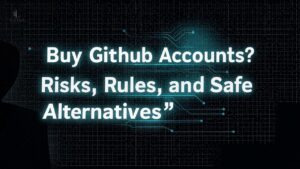 Buy GitHub Accounts? Risks, Rules, and Safe Alternatives
